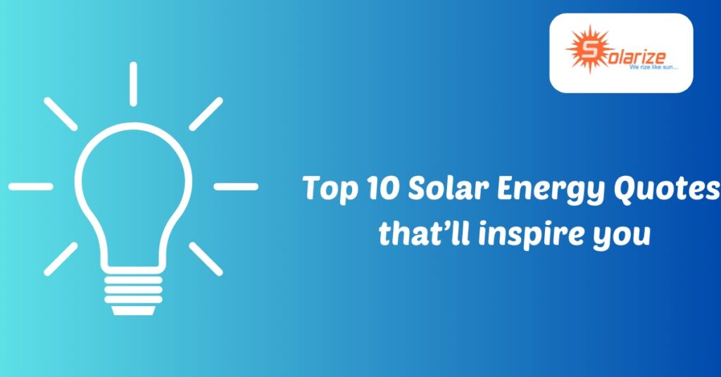 Top 10 Solar Energy Quotes that’ll inspire you